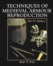 Techniques Of Medieval Armour Reproduction - The 14th Century (Medieval & Renaissance)