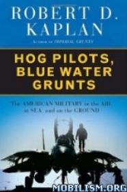 Hog Pilots, Blue Water Grunts The American Military in the Air, at Sea, and on the Ground (Vintage Departures) by Robert D. Kaplan