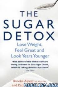 The Sugar Detox Lose Weight, Feel Great, and Look Years Younger by Brooke Alpert MS RD, Patricia Farris MD