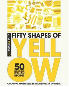 Fifty Shapes of Yellow - 50 Delicious Italian Pasta Recipes - Giada Berlusconi - Epub - Yeal