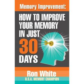 Memory Improvement - How To Improve Your Memory In Just 30 Days - Ron White - Mantesh