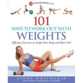 101 Ways to Work Out with Weights - Effective Exercises to Sculpt Your Body and Burn Fat! - Cindy Whitmarsh - Mantesh