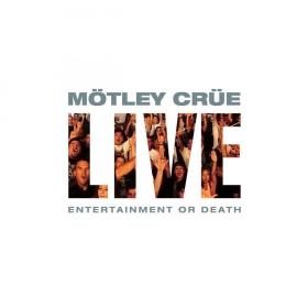 MÃ¶tley CrÃ¼e - Live Entertainment Or Death (1999) [2CD] [EAC-FLAC]