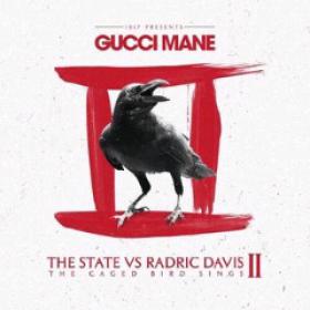 Gucci Mane - The State Vs Radric Davis The Caged Bird Sings  (2013) [MOFFAT]