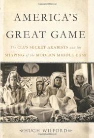 America's Great Game - The CIAâ€™s Secret   By Hugh Wilford ABEE