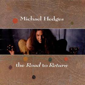 Michael Hedges - The Road To Return (1994) [EAC-FLAC]