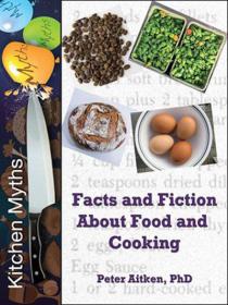 Kitchen Myths Facts and Fiction About Food and Cooking improve your culinary skills and knowledge