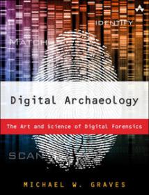 Digital Archaeology The Art and Science of Digital Forensics by Michael W. Graves