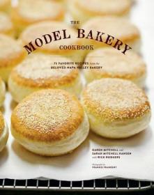 The Model Bakery Cookbook - 75 Favorite Recipes from the Beloved Napa Valley Bakery - Epub - Yeal