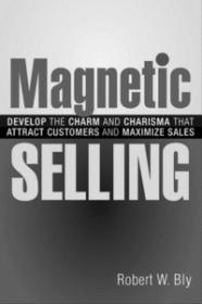 Magnetic Selling  Develop the Charm And Charisma That Attract Customers