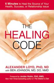 The Healing Code - 6 Minutes to Heal the Source of Your Health, Success, or Relationship Issue - Alexander Loyd - Epub - Yeal