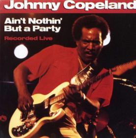 Johnny Copeland - Ain't Nothin' But A Party (1988) [FLAC]