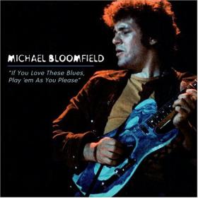 Michael Bloomfield - If You Love These Blues  Play 'Em As You Please (2004) [FLAC]