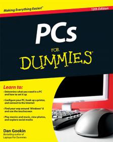 PCs For Dummies, 12th Edition 2013 - Learn To Determine What You Need In A PC and How To Set It Up
