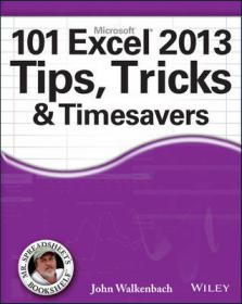 101 Excel 2013 Tips, Tricks and Timesavers Reveals ways to maximize the power of Excel