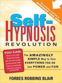 Self-Hypnosis Revolution The Amazingly Simple Way to Use Self-Hypnosis to Change Your Life