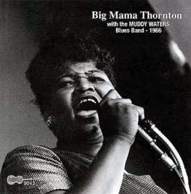 Big Mama Thornton - With The Muddy Waters Blues Band 1966 (2004) mp3@320-kawli