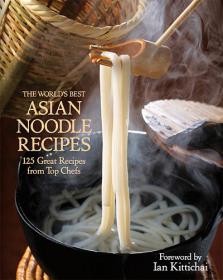 The World's Best Asian Noodle Recipes-  125 Great Recipes