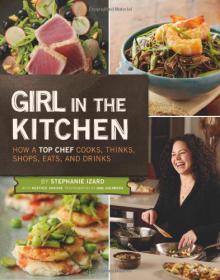 Girl in the Kitchen How a Top Chef Cooks, Thinks, Shops, Eats and Drinks