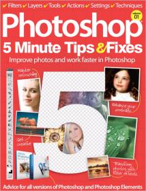 Photoshop 5 Minute Tips & Fixes - Improve Photos and Work Faster In Photoshop (Vol  1, 2014)