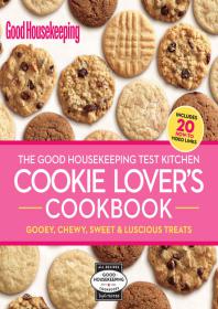 The Good Housekeeping Test Kitchen Cookie Lovers Cookbook - Gooey, Chewy, Sweet & Luscious Treats