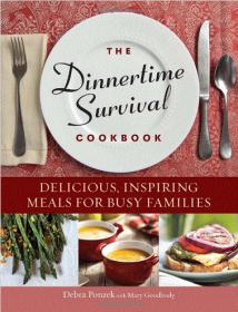 The Dinnertime Survival Cookbook- Delicious, Inspiring Meals for Busy Families