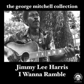 Jimmy Lee Harris George Mitchell Collection  I Wanna Ramble(blues)(jmp3@320)[rogercc][h33t]