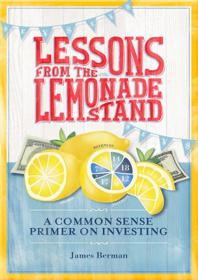 Lessons from the Lemonade Stand A Common Sense Primer on Investing