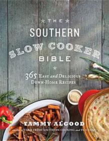 The Southern Slow Cooker Bible 365 Easy and Delicious Down-Home Recipes - Mantesh