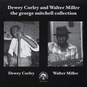 Dewey Corley and Walter Miller The George Mitchell Collection(blues)(mp3@320)[rogercc][h33t]