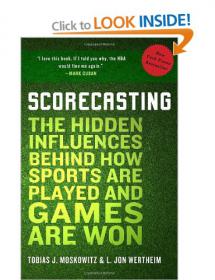 Scorecasting - The Hidden Influences Behind How Sports Are Played And Games Are Won