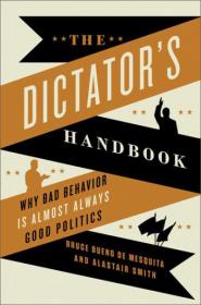 The Dictator's Handbook - Why Bad Behavior Is Almost Always Good Politics (Epub,Mobi) Gooner