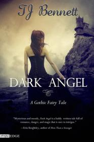 Dark Angel A Gothic Fairy Tale  by T.J. Bennett