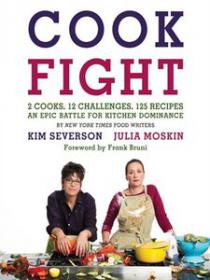 CookFight 2 Cooks, 12 Challenges, 125 Recipes, an Epic Battle for Kitchen Dominance