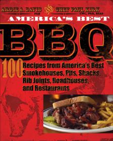 America's Best BBQ 100 Recipes from America's Best Smokehouses + Pits, Shacks, Rib Joints, Roadhouses, and Restaurants