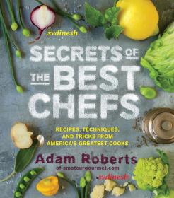 Secrets of the Best Chefs - Recipes, Techniques, and Tricks from America's Greatest Cooks