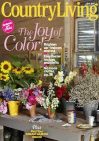 Country Living - The Joy of Color + How to Brighten Up Indoors and Out and Find Your Dream Garden + More    (April 2014) (TRUE PDF)