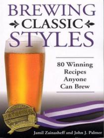 Brewing Classic Styles - 80 Winning Recipes Anyone Can Brew