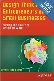 Design Thinking for Entrepreneurs and Small Businesses - Putting the Power of Design to Work