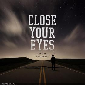 Close Your Eyes - Line in the Sand (2013) [Gorgatz]