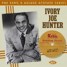 Ivory Joe Hunter Woo Wee! The King & DeLuxe Acetate Series (blues)(mp3@320)[rogercc][h33t]