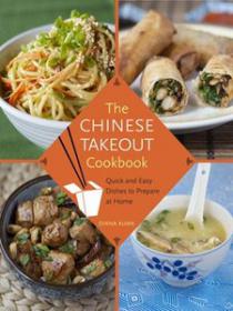The Chinese Takeout Cookbook Quick and Easy Dishes to Prepare at Home