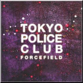 Tokyo Police Club â€¢ Forcefield [2014] 320