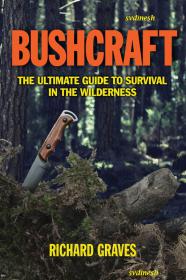 Bushcraft - The Ultimate Guide to Survival in the Wilderness
