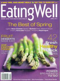 EatingWell Magazine - AGE-FIGHTING FOODS TO KEEP YOU FIT + 42 FRESH HEALTHY QUICK RECIPES + FRIUT DESSERTS MADE EASY (April 2013)