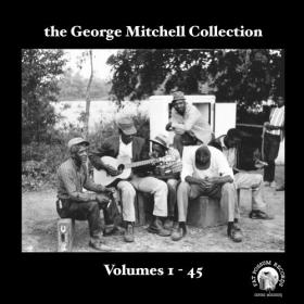 The George Mitchell Collection Volumes 1 - 45 Plus Bonus (7 CD Set)(blues)(mp3@320)[rogercc][h33t]