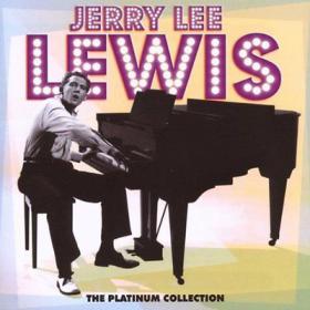 Jerry Lee Lewis - The Platinum Collection (2006) [EAC-FLAC]