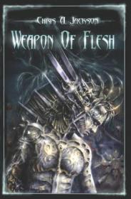 Weapon Of Flesh Trilogy by Chris A. Jackson (1 & 2)