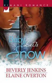 Baby, Let It Snow (I'll Be Home for Christmas; Second Chance Christmas) by Beverly Jenkins & Elaine Overton