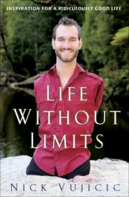 Life Without Limits- Inspiration for a Ridiculously Good Life by Nick Vujicic